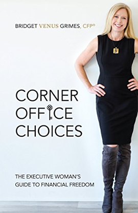Corner Office Choices Book By Bridget Venus Grimes, Founder of WealthChoice and Specializing in Financial Advisors for Female Lawyers